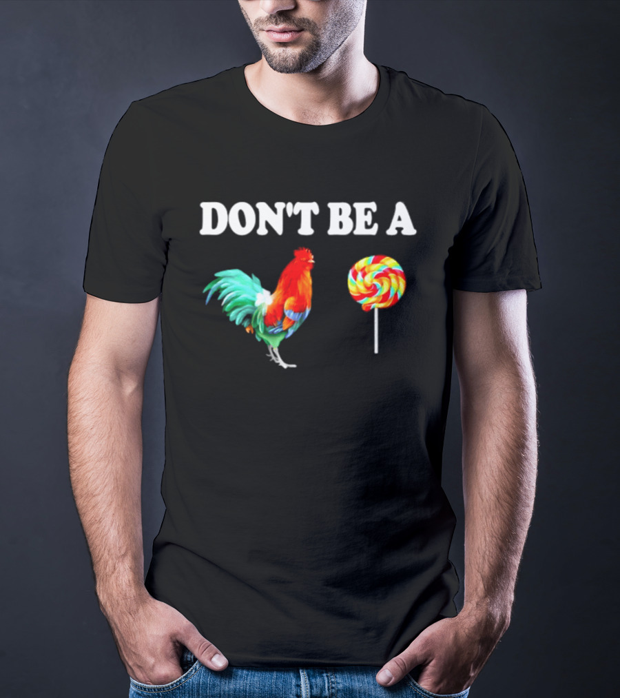 Don't Be A Cock Lollipop Rooster T-Shirt