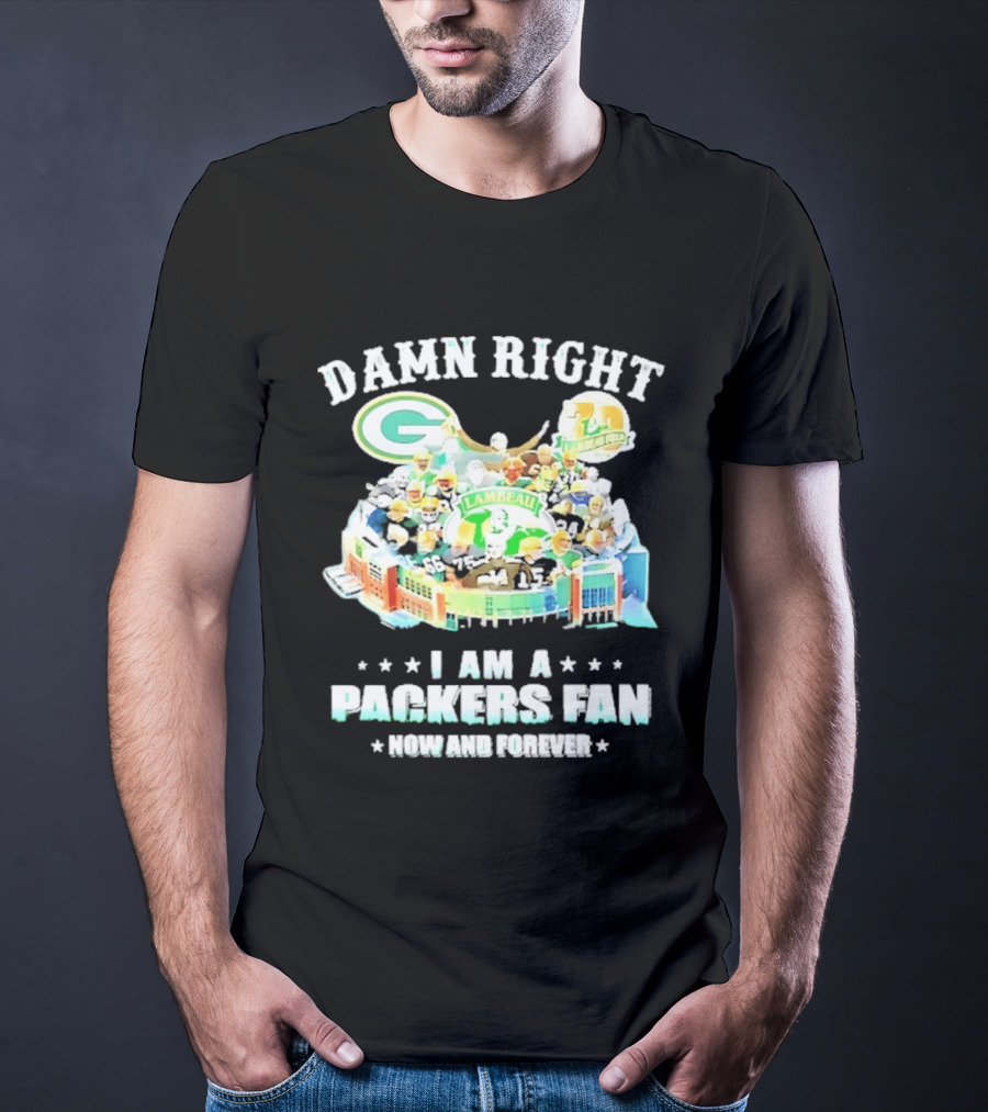Damn Right Green Bay Packers Fan Lambeau Stadium Now And Forever T-Shirt