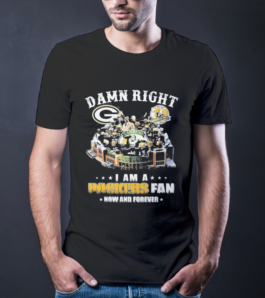 Damn Right Packers Fan Now And Forever 70th Season Lambeau Field T-Shirt