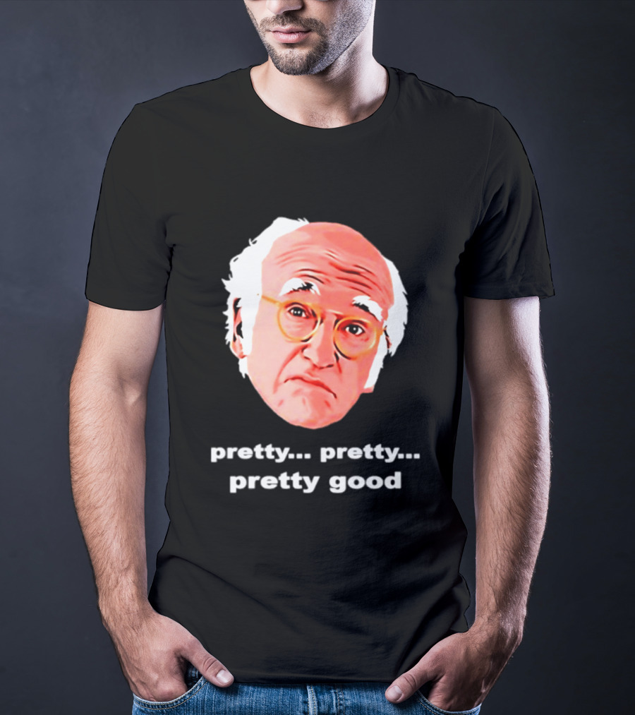 Pretty Pretty Pretty Good Larry David Swag Head T-Shirt