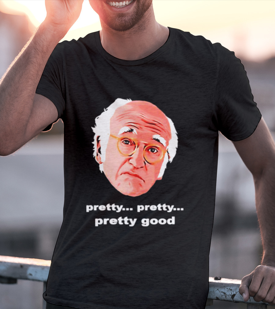 Pretty Pretty Pretty Good Larry David Swag Head T-Shirt