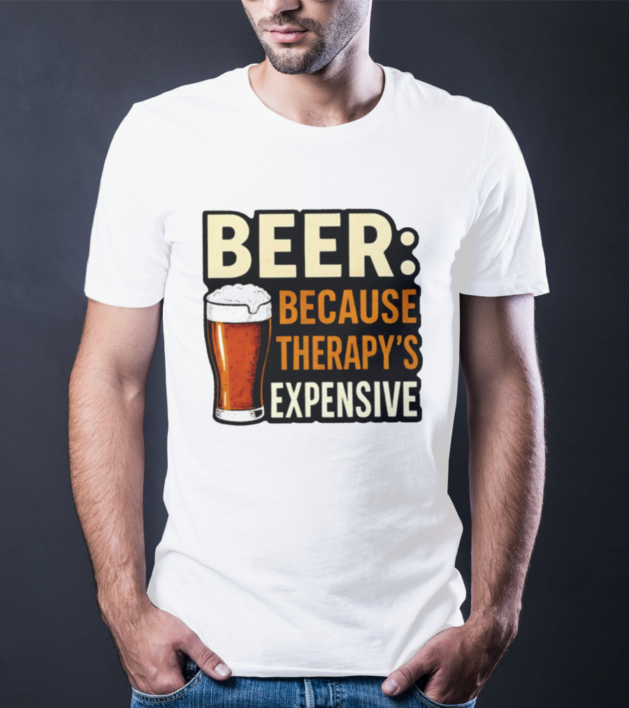 BEER Because Therapy's Expensive Drinking T-Shirt