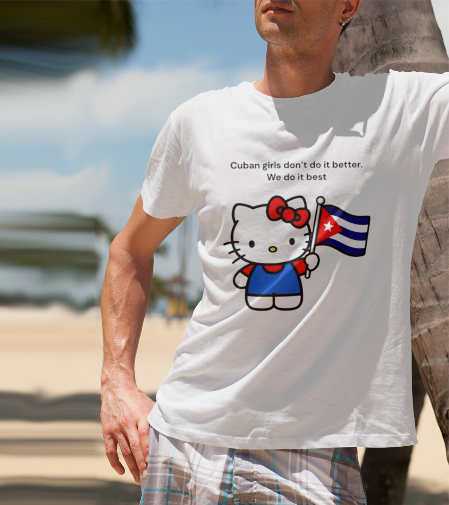 Cuban Girls Don't Do It Better We Do It Best Hello Kitty Holding Cuban Flag T-Shirt