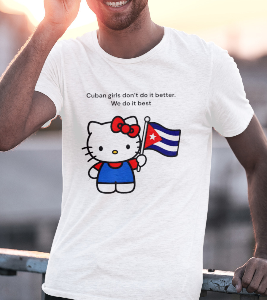 Cuban Girls Don't Do It Better We Do It Best Hello Kitty Holding Cuban Flag T-Shirt