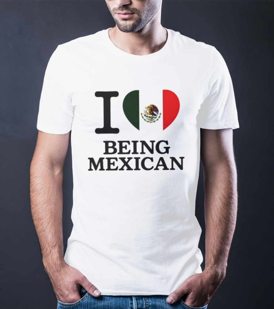 I Love Being Mexican Heart Flag T-Shirt