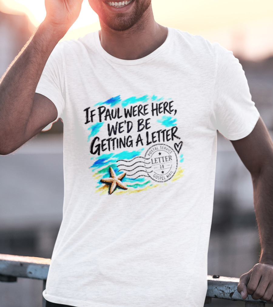 If Paul Were Here We Would Be Getting A Letter Starfish Beach Scene Postal Service Gospel Mail T-Shirt