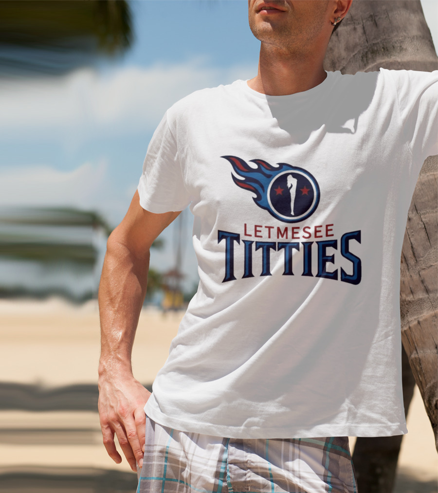 Letmesee Titties Tennessee Titans T-Shirt