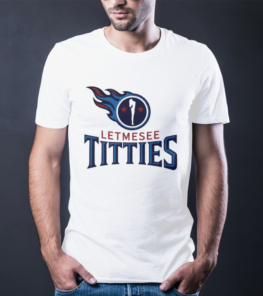 Letmesee Titties Tennessee Titans T-Shirt