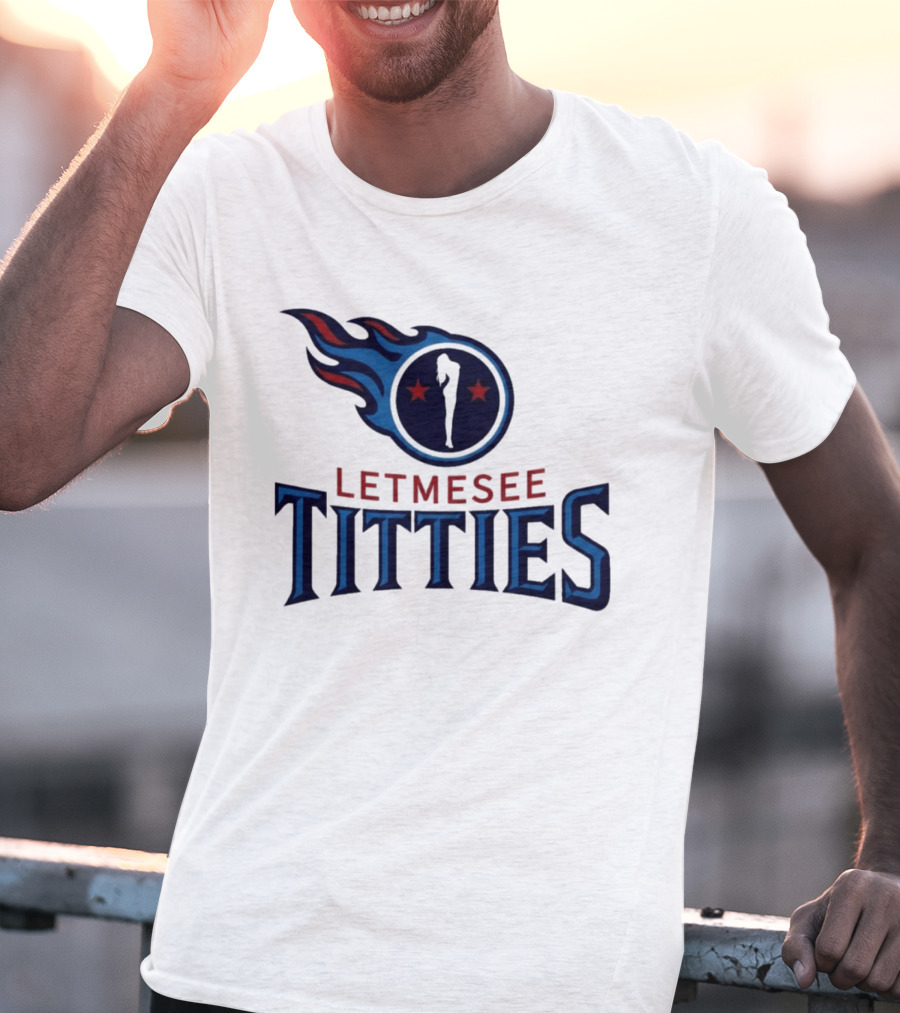 Letmesee Titties Tennessee Titans T-Shirt
