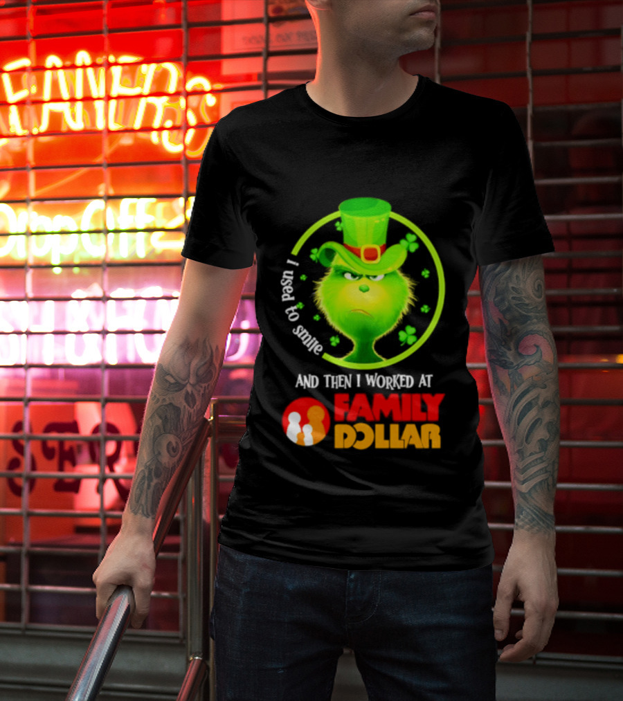 Grinch Christmas 2026 I Used To Smile And Then I Worked At Family Dollar St. Patrick's Day Hat Clover T-Shirt