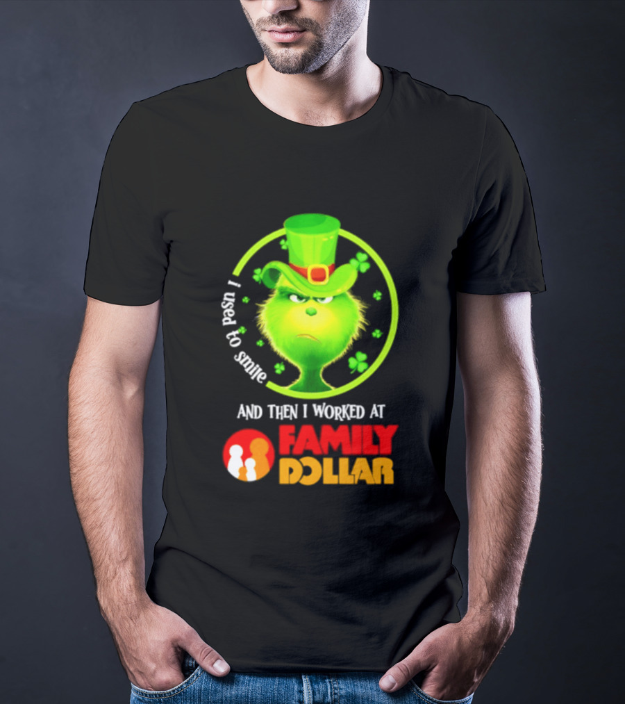 Grinch Christmas 2026 I Used To Smile And Then I Worked At Family Dollar St. Patrick's Day Hat Clover T-Shirt