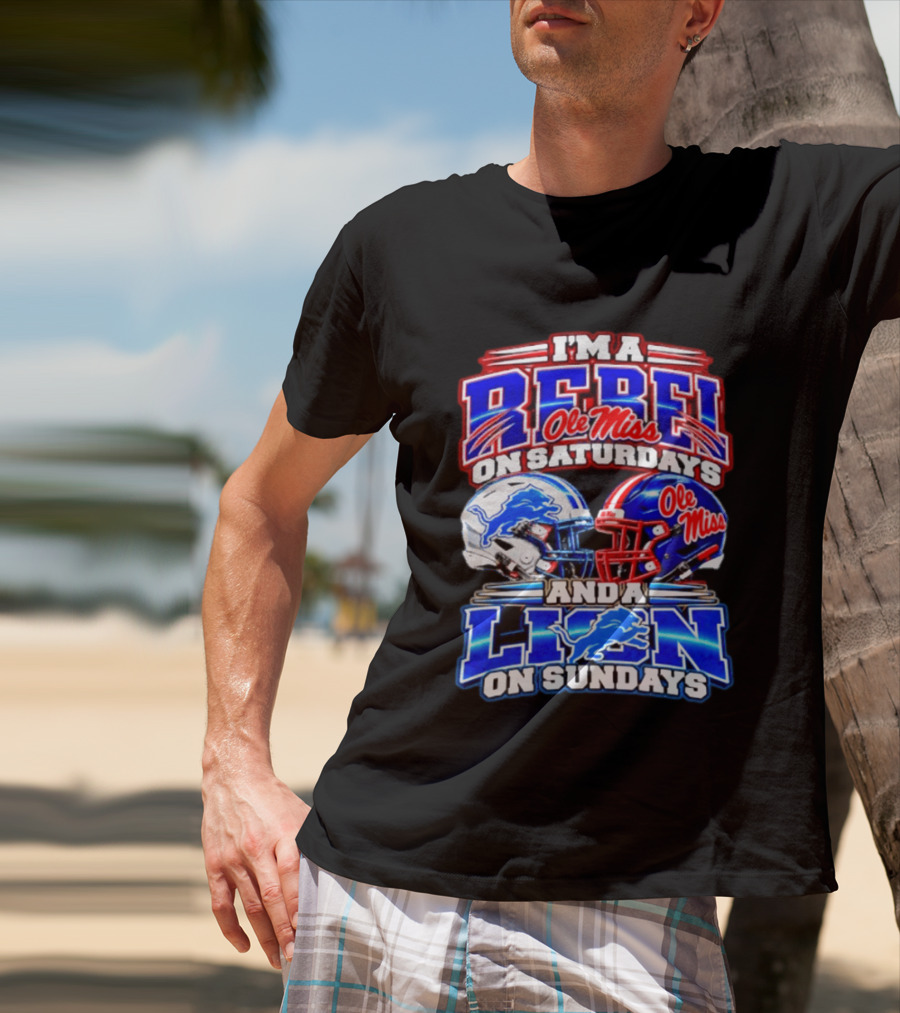 I'm A Rebel Ole Miss On Saturdays And A Lion Detroit On Sundays Football Helmet T-Shirt