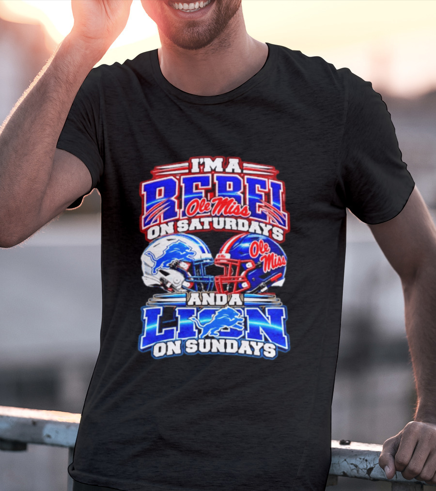 I'm A Rebel Ole Miss On Saturdays And A Lion Detroit On Sundays Football Helmet T-Shirt