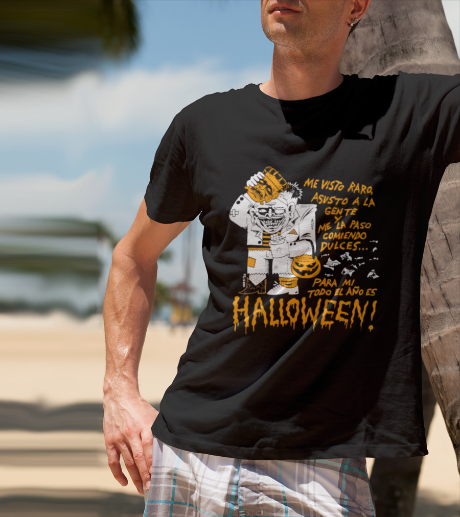 Me Visto Para Asustar A La Gente Me La Paso Ganando Dulces Para Mí Todo El Año Es Halloween T-Shirt
