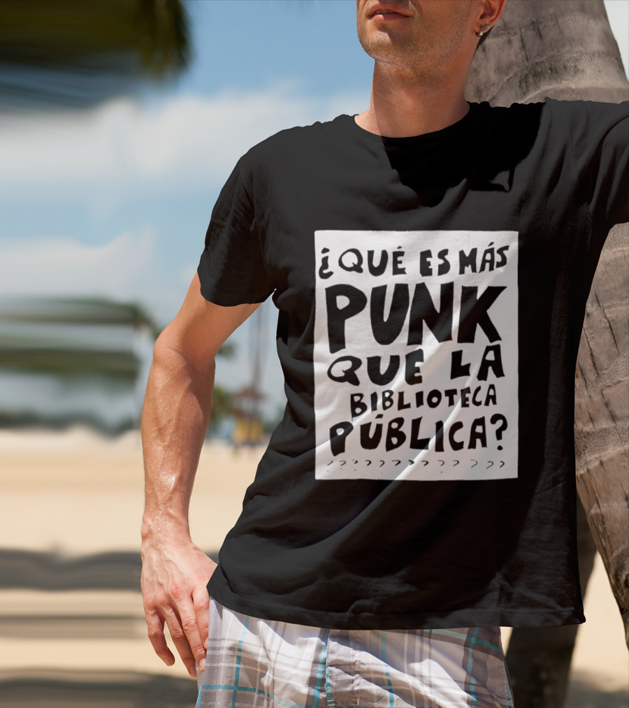 ¿Qué Es Más Punk Que La Biblioteca Pública? T-Shirt