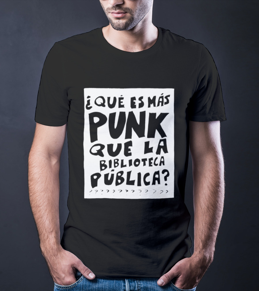 ¿Qué Es Más Punk Que La Biblioteca Pública? T-Shirt