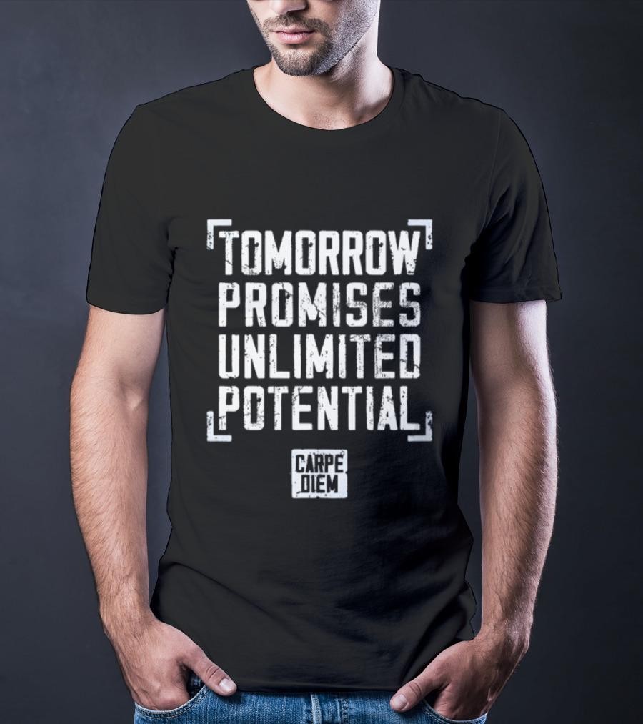 Tomorrow Promises Unlimited Potential Carpe Diem T-Shirt