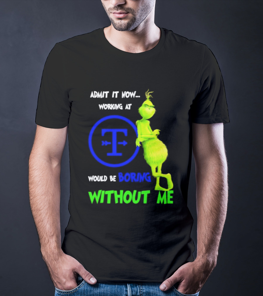 Admit It Now Tyson Foods Grinch Would Be Boring Without Me Christmas 2026 T-Shirt
