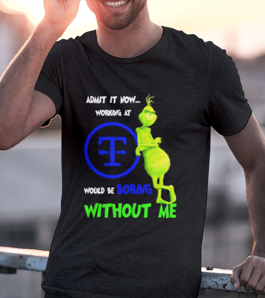 Admit It Now Tyson Foods Grinch Would Be Boring Without Me Christmas 2026 T-Shirt