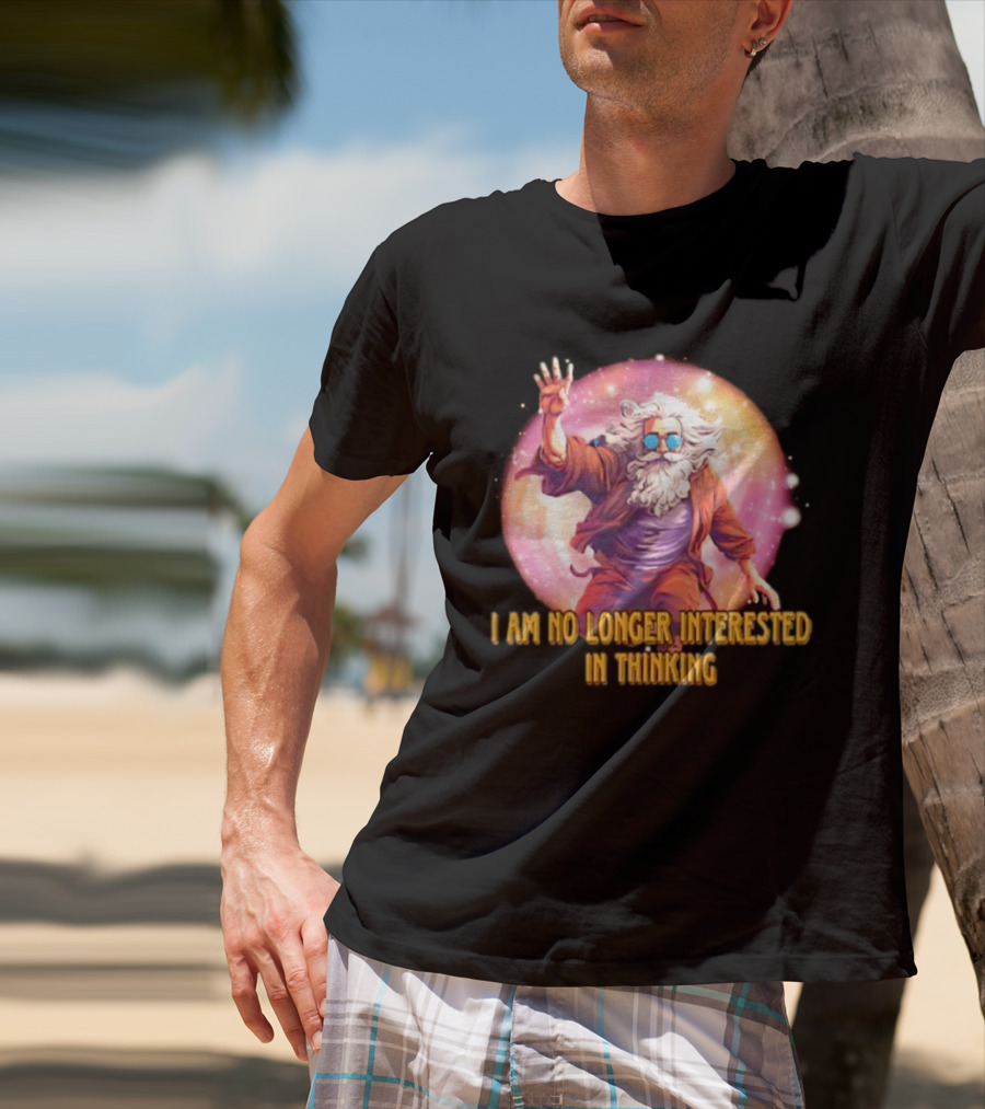 I Am No Longer Interested In Thinking Wizard With Sunglasses And Cosmic Aura T-Shirt