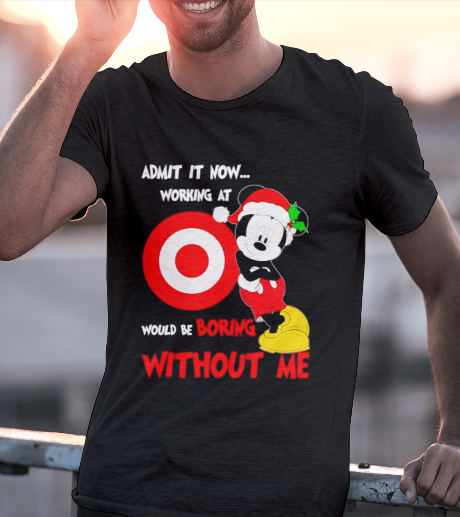 Admit It Now Working At Target Corp Mickey Mouse Christmas Would Be Boring Without Me 2026 T-Shirt