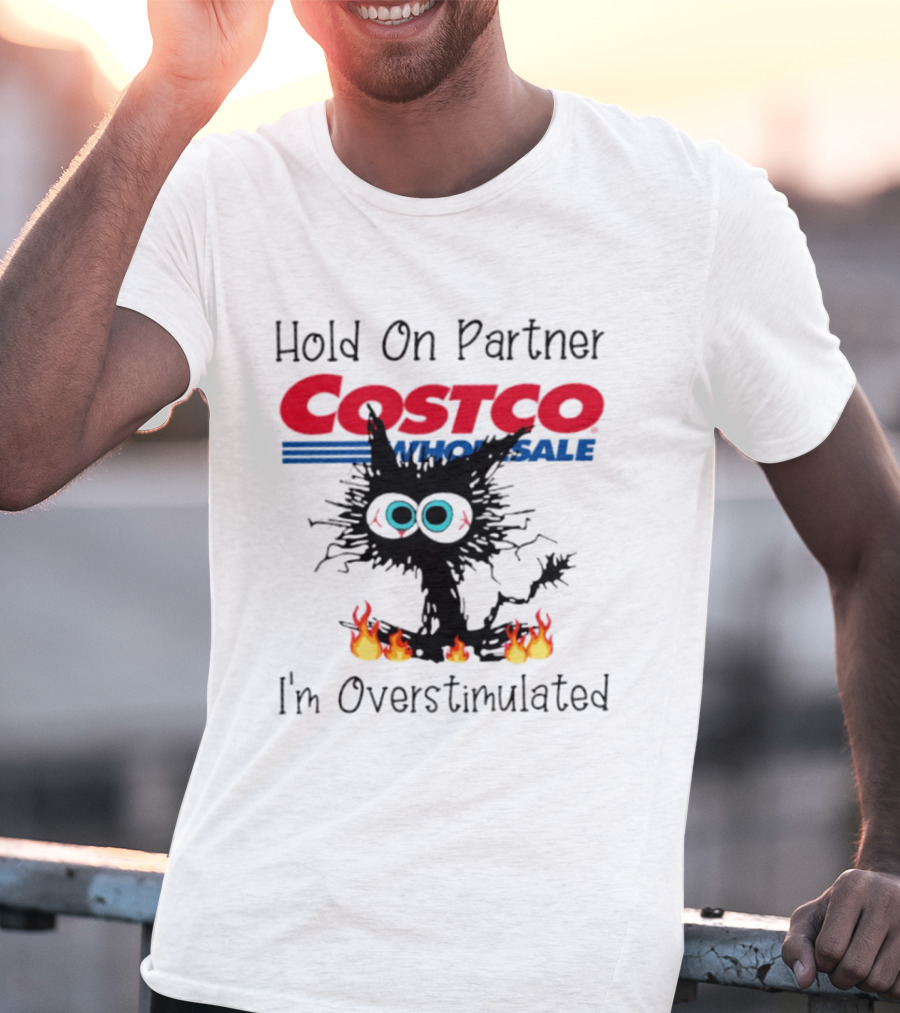 Hold On Partner Costco Wholesale Cat I'm Overstimulated 2026 T-Shirt
