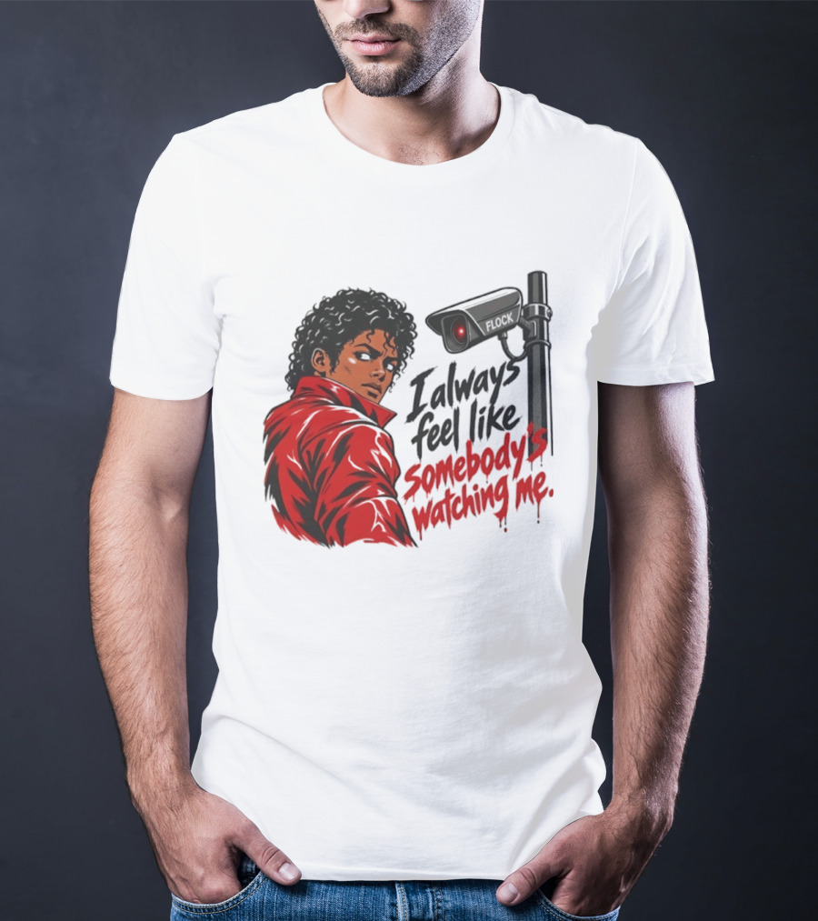 I Always Feel Like Somebody's Ing Me Jackson Red Jacket Surveillance Camera T-Shirt