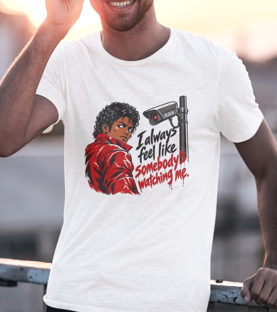 I Always Feel Like Somebody's Ing Me Jackson Red Jacket Surveillance Camera T-Shirt