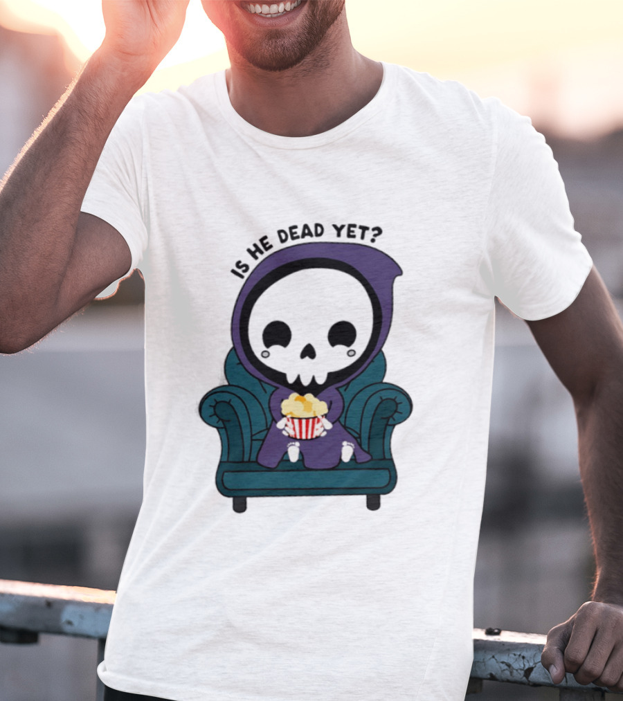 Is He Dead Yet Grim Reaper Ing Eating Popcorn Sofa T-Shirt