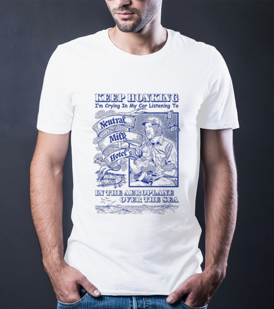 Keep Honking I'm Crying In My Car Listening To Neutral Milk Hotel Two Headed Boy Unfurl American Flags Over Your Sea T-Shirt