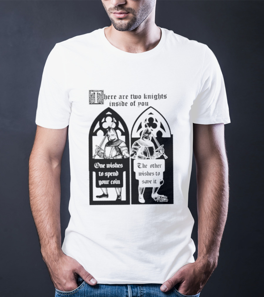There Are Two Knights Inside Of You One Wishes To Spend Your Coin The Other Wishes To Save It Medieval Knights Contrast T-Shirt