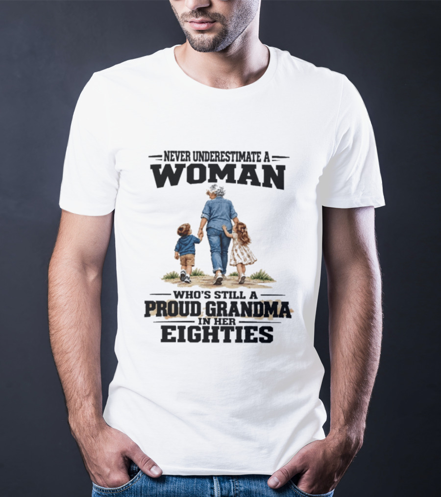 Never Underestimate A Woman Proud Grandma In Her Eighties T-Shirt