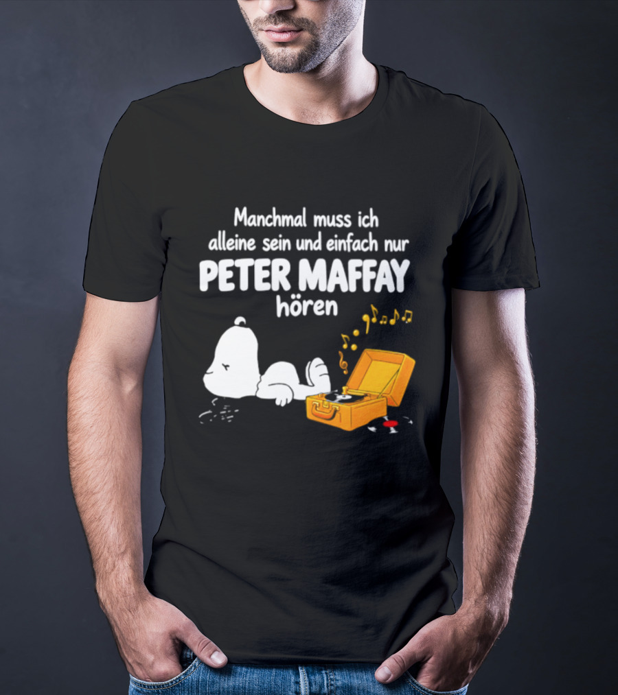 Manchmal Muss Ich Alleine Sein Und Einfach Nur Peter Maffay Hoeren Plattenspieler Musikmomente T-Shirt