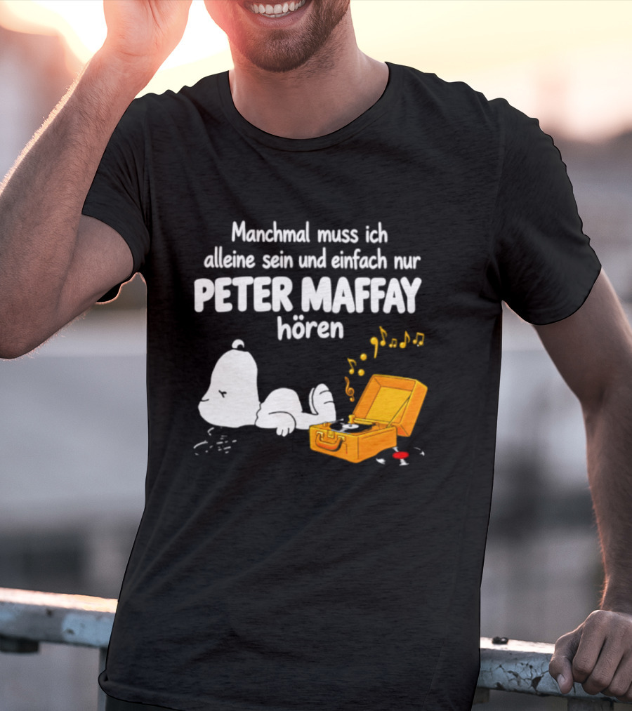 Manchmal Muss Ich Alleine Sein Und Einfach Nur Peter Maffay Hoeren Plattenspieler Musikmomente T-Shirt