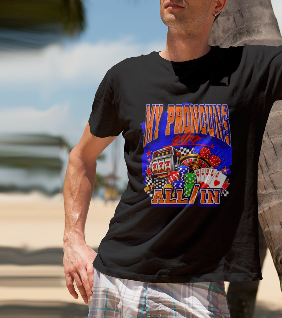 My Pronouns Are All In Poker Casino Slots Roulette Dice Cards Gaming T-Shirt