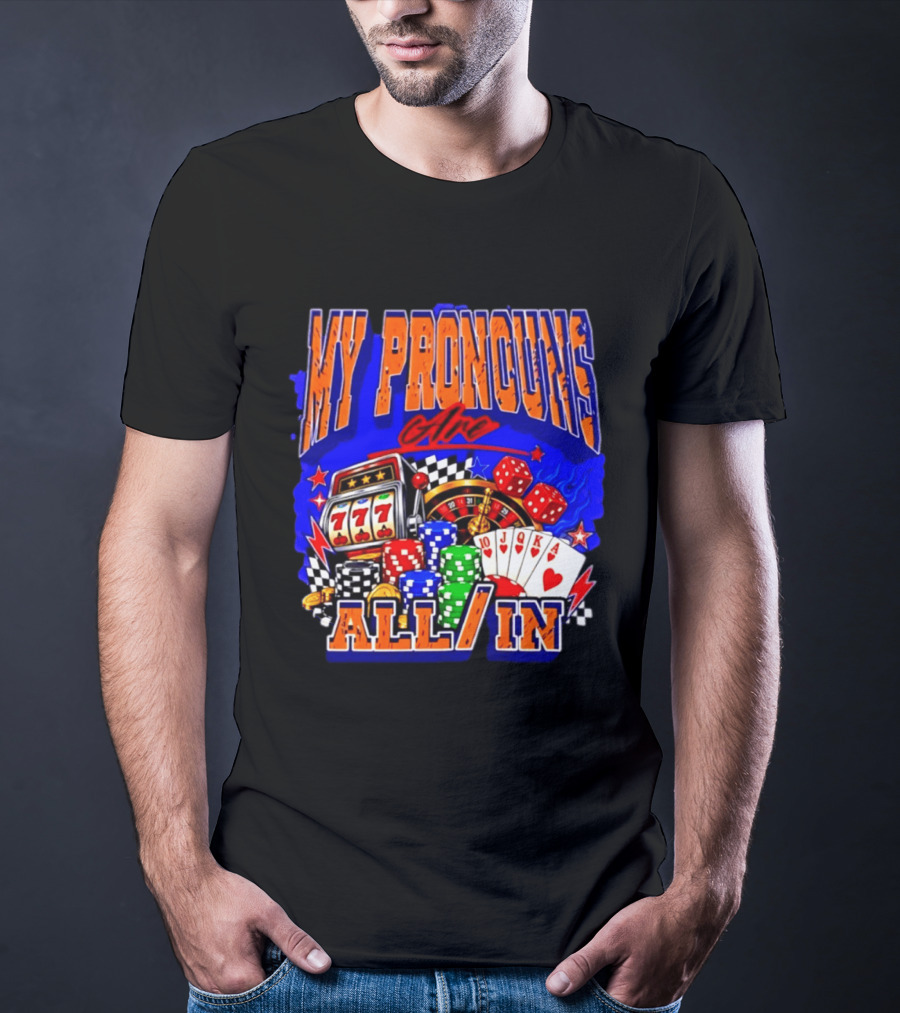 My Pronouns Are All In Poker Casino Slots Roulette Dice Cards Gaming T-Shirt