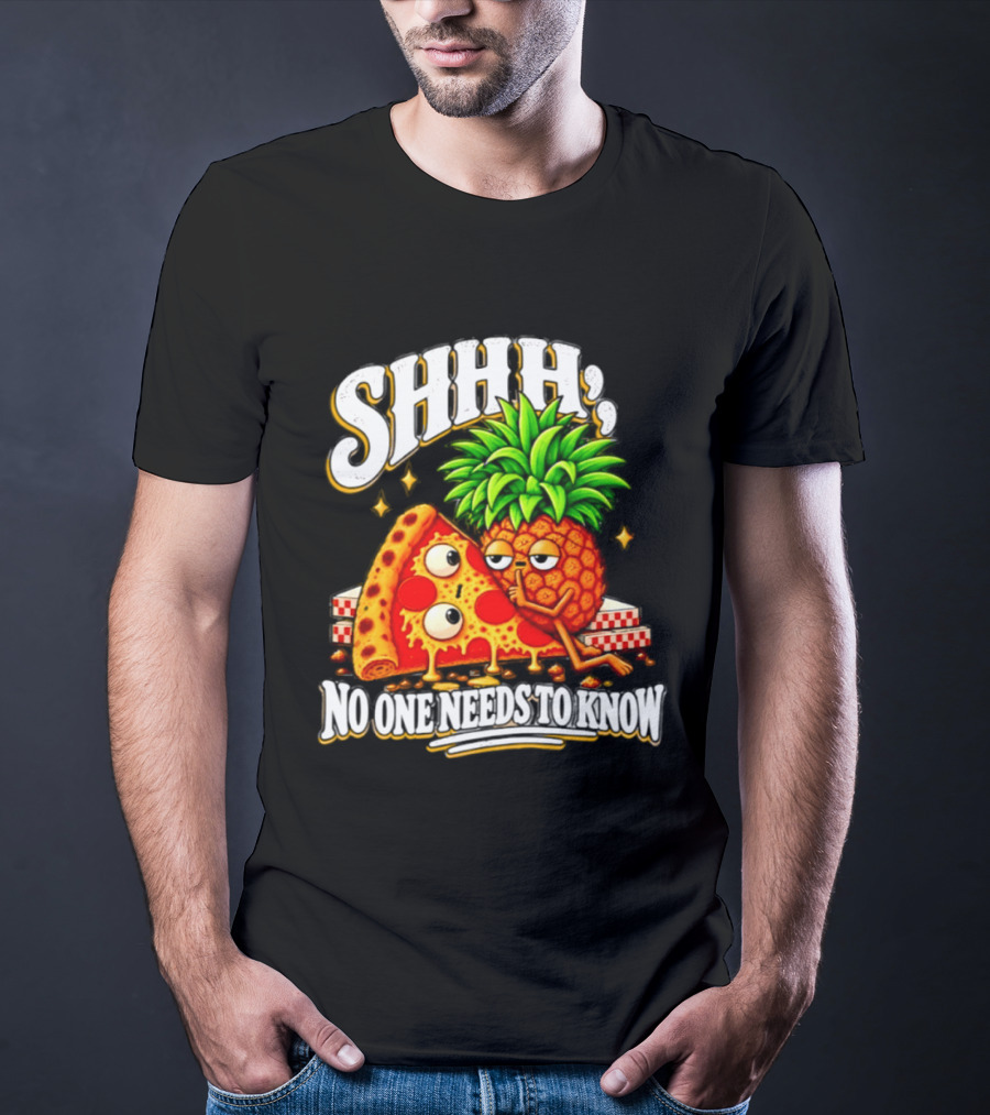 SHHH Pineapple Pizza No One Needs To Know T-Shirt