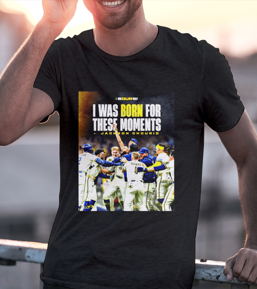Jackson Chourio Milwaukee Brewers I Was Born For These Moments WI Our Way T-Shirt