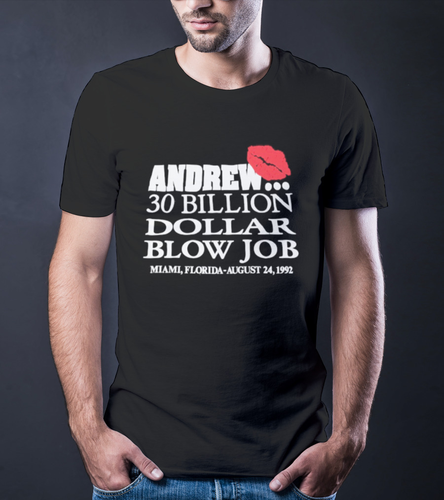 Andrew 30 Billion Dollar Blow Job Miami Florida August 24 1992 T-Shirt