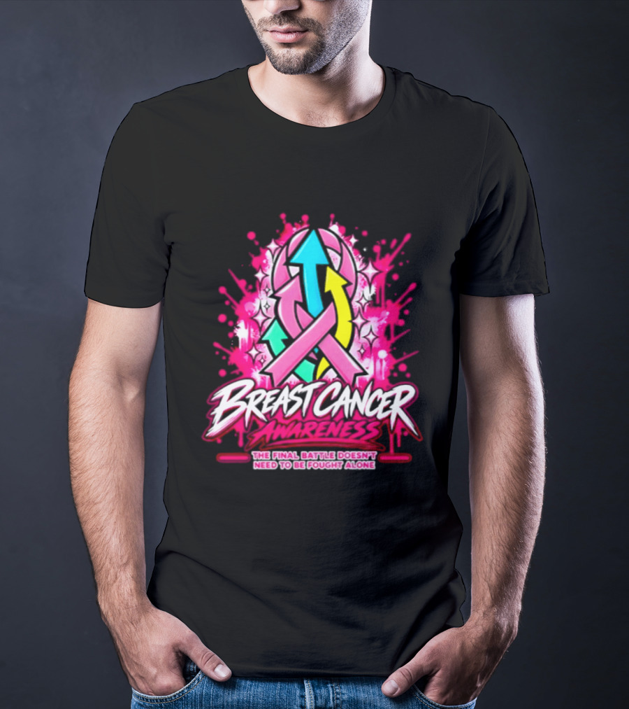 Breast Cancer Awareness The Final Battle Doesn't Need To Be Fought Alone T-Shirt