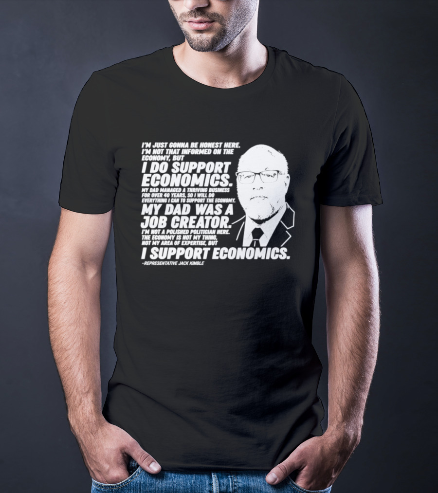 Representative Jack Kimble I Support Economics My Dad Was A Job Creator T-Shirt