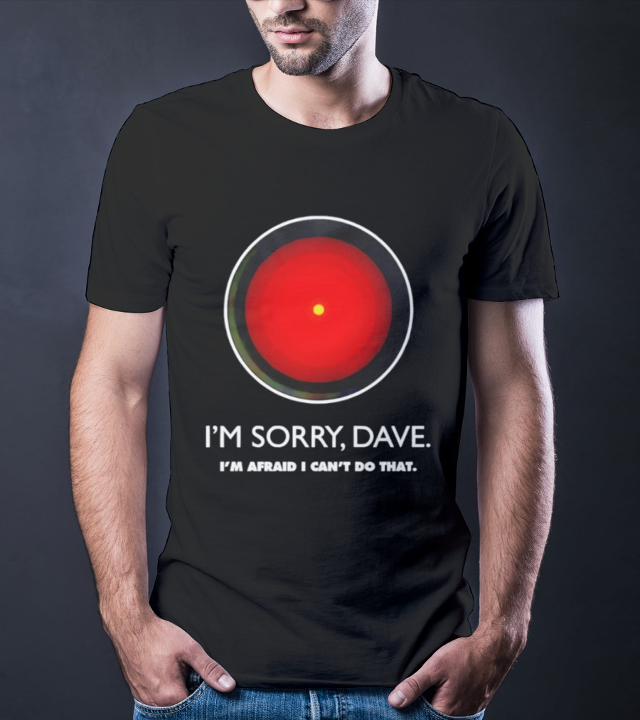 HAL 9000 I'm Sorry Dave Iconic AI Quote 2001 Space Odyssey T-Shirt