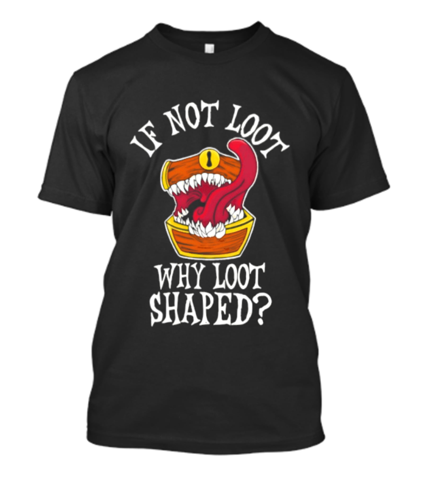 If Not Loot Why Loot Shaped Mimic Dungeons And Dragons Fantasy T-Shirt