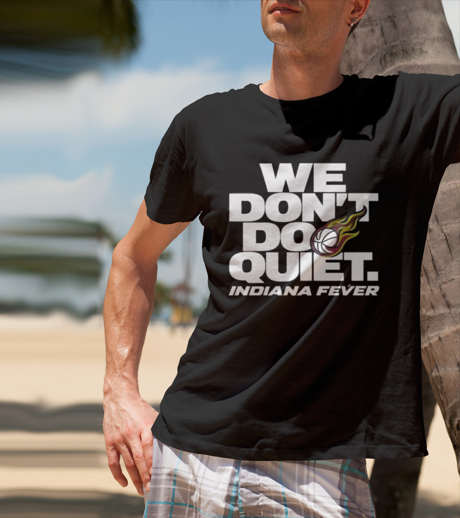 We Don't Do Quiet Indiana Fever Volleyball Flame T-Shirt
