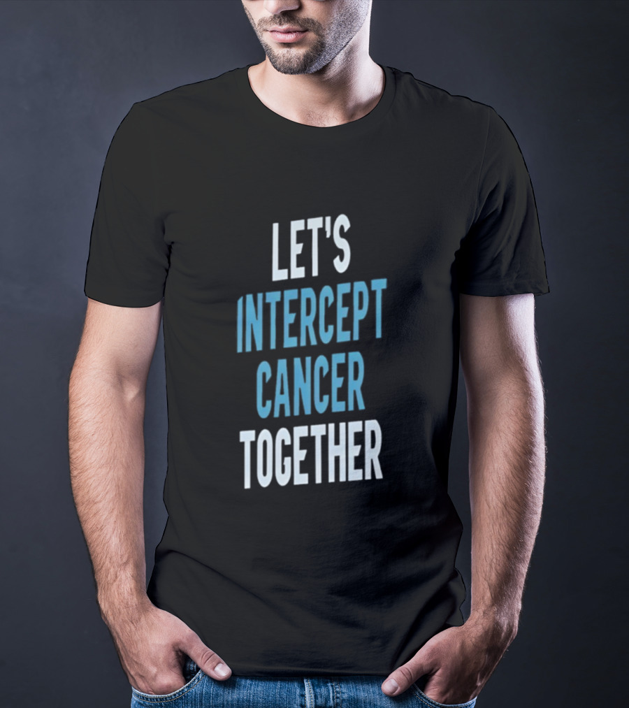 Let's Intercept Cancer Together T-Shirt