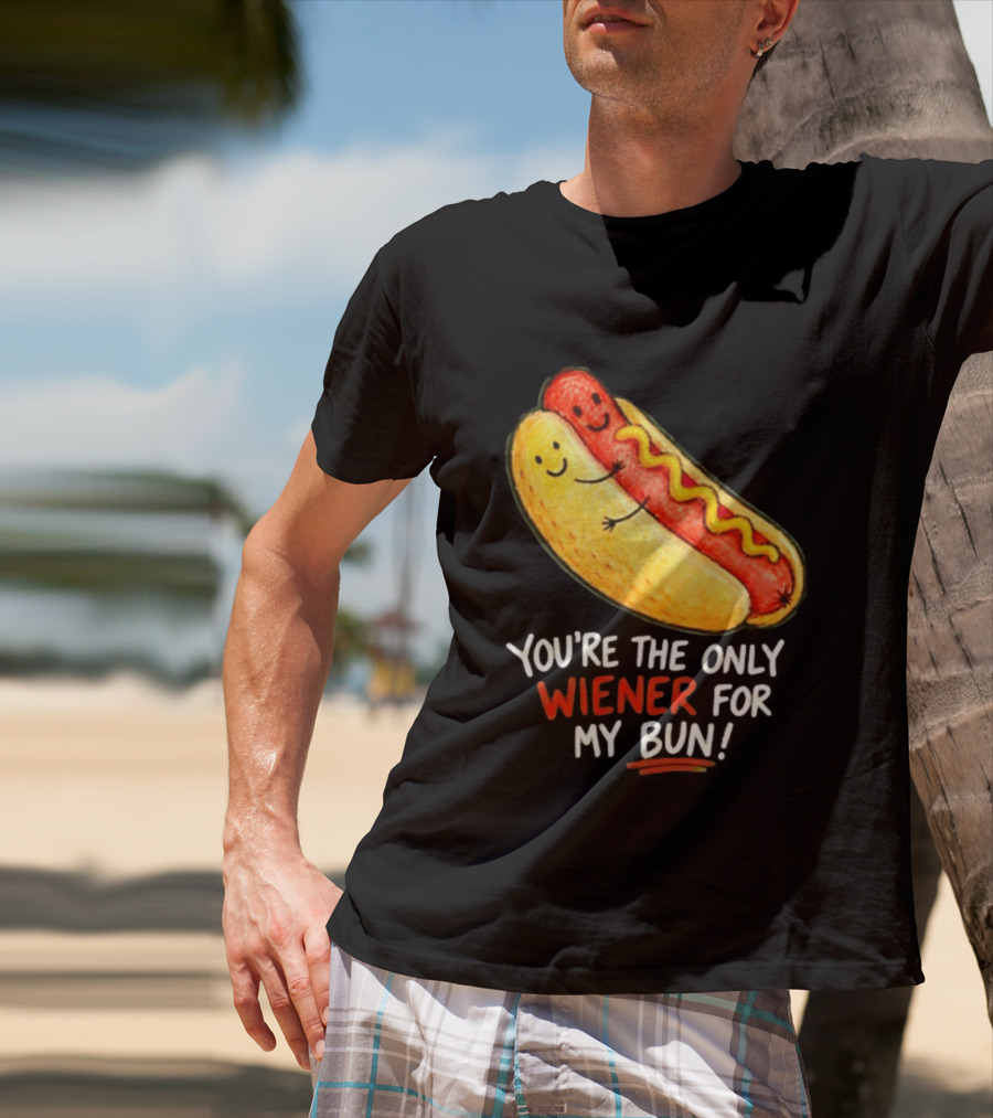 You're The Only Wiener For My Bun Funny Hot Dog Humor T-Shirt