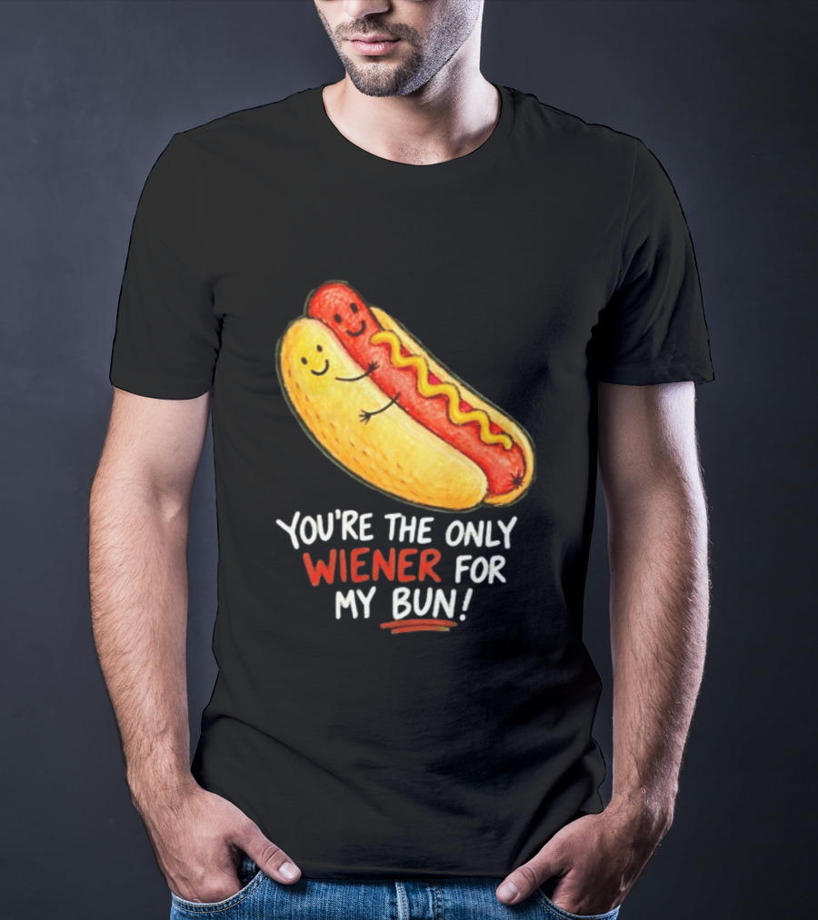 You're The Only Wiener For My Bun Funny Hot Dog Humor T-Shirt