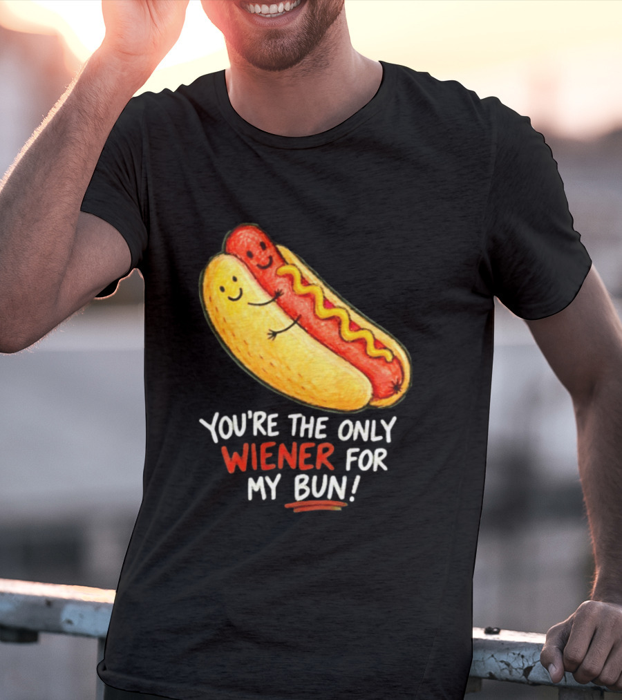 You're The Only Wiener For My Bun Funny Hot Dog Humor T-Shirt