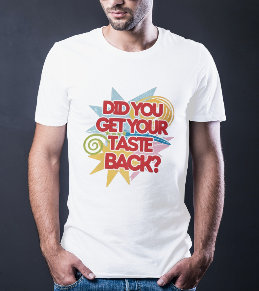 Did You Get Your Taste Back Colorful Candy T-Shirt