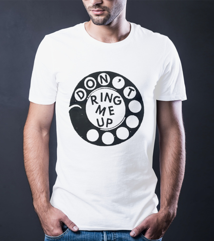 Don't Ring Me Up Telephone Rotary Dial T-Shirt